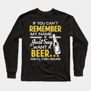 Just Say Want A Beer Long Sleeve T-Shirt